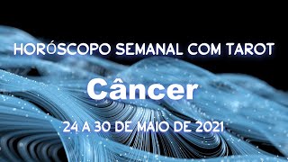 Horóscopo semanal com tarot - 24 a 30 de maio de 2021 - Câncer