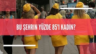 Bu Şehrin Yüzde 85'i Kadın Değil!