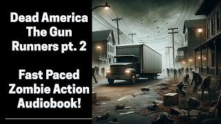 Dead America - The Gun Runners - pt. 2 (Complete Zombie Audiobook)