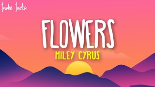 Miley Cyrus - Flowers (Lyrics)