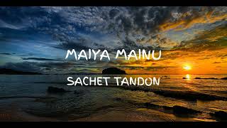 Maiyya Mainu (Lyrics) | Jersey | Sachet Tandon | Mrunal Thakur & Shahid Kapoor | Sachet Parampara