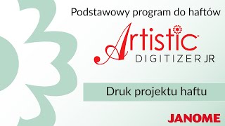 Jak przygotować wydruk haftu i jakie informację są tam zawarte -program Janome Artistic Digitizer JR