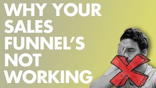 Why Your Sales Funnel Isn't Working....