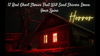 12 Real Ghost Stories That Will Send Shivers Down Your Spine