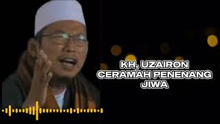 ceramah penenang jiwa||kh, UZAIRON