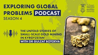 The untold stories of small-scale gold mining in Kyrgyzstan with Dr Gulzat Botoeva | S4 E8