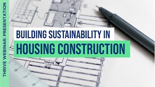 Building Sustainability In Housing Construction | Featuring Rowan Blizzard | THRIVE Webinar