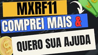 MXRF11 COMPREI MAIS, E PRECISO DA SUA AJUDA.