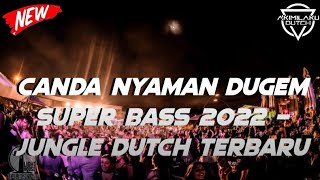 DJ JUNGLE DUTCH 2022 || DJ CANDA NYAMAN DUGEM SUPER BASS PALING TERBARU 2022