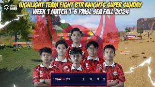 HIGHLIGHT GAMEPLAY BTR KNIGHTS SUPER SUNDAY WEEK 1 PMSL SEA FALL 2024 | MATCH 1-6