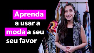 Dicas de Moda - Como usar a moda a seu favor?