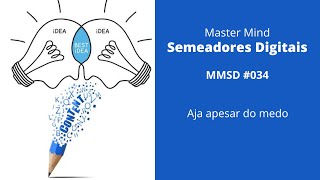 MMSD #034 - Aja apesar do medo