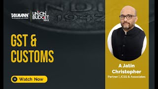 #TaxmannBudget | Budget Marathon | 2024-25—GST & Customs | Views by A Jatin Christopher