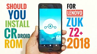 CR Droid ROM For Lenovo Zuk Z2 Plus | Review After a Week