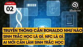 Truyền thông cần Ronaldo như nào. Sinh trắc học, NFC là gì. Ai cần làm sinh trắc học | TỔ BUÔN 247