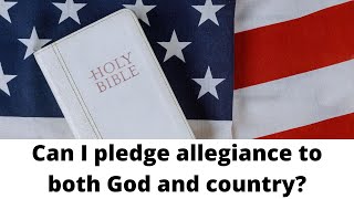 Can I pledge allegiance to both God and country? (Jeremiah 17:5-6)