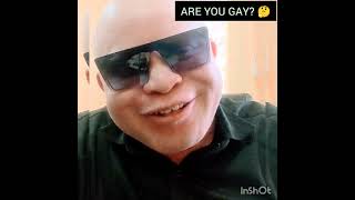 Are you gay? 😆 😂