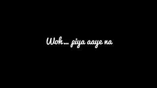 Piya aaye na - song status/ lyrics status/ black screen status #hindisongs #whatsappstatus