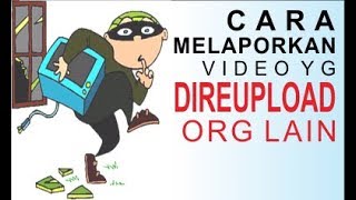 CARA MELAPORKAN Video Yang di REUPLOAD Orang Lain