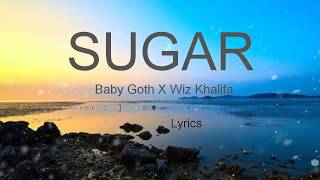 Baby Goth -  SUGAR ft  Wiz Khalifa [ Lyric / lyrics Video ]