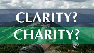 What do we mean by "Clarity and Charity"?