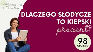 #PorannaMelisa 98: Dlaczego słodycze to kiepski prezent?