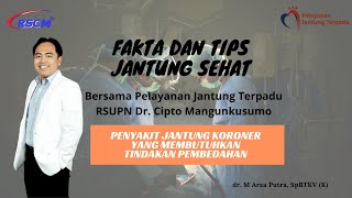 Penyakit Jantung Koroner Yang Membutuhkan Tindakan Pembedahan. Oleh dr. M Arza Putra, SpBTKV(K)