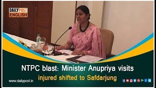 NTPC blast: Minister Anupriya visits injured shifted to Safdarjung