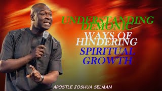 UNDERSTANDING SATANIC WAYS OF HINDERING SPIRITUAL GROWTH - APOSTLE JOSHUA SELMAN