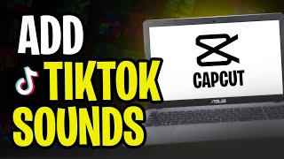 How to Add TikTok Sounds to CapCut on PC (2024)