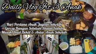 DAILY VLOG IRT 3 ANAK || Bangun Subuh Untuk Masak, Buat Bekal & Antar Anak Ke Sekolah Hari Pertama