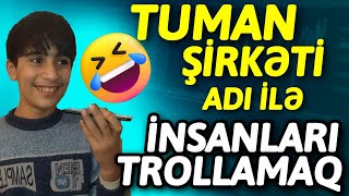 TUMAN ŞİRKƏTİ ADI İLƏ İNSANLARI TROLLAMAQ