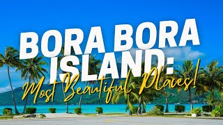 Bora Bora Island Most Beautiful Places | TrailTrove