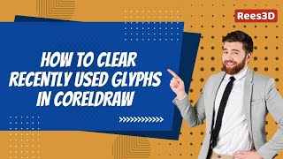 How to clear recently used glyphs in CorelDRAW | Rees3D.com