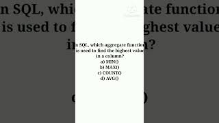 In SQL, which aggregate function is used to find the highest value in a column? a) MIN() b) MAX() c