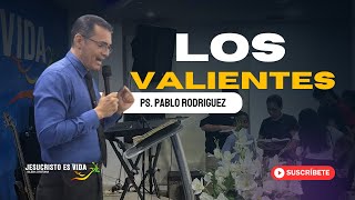 Los Valientes | Pastor Pablo Rodriguez | Prédica Cristiana