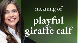 Unraveling the Meaning of "Playful Giraffe Calf"