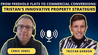 From Freehold Flats to Commercial Conversions: Tristan's Innovative Property Strategies