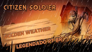 Citizen Soldier - Golden Weather (Legendado em PT-BR)