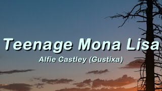 Teenage Mona Lisa - Alfie Castley (Gustixa Version) (Lyrics)