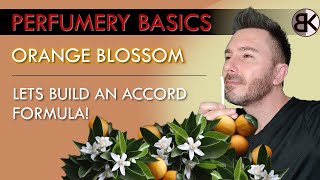 Perfumery Basics : Build an Orange Blossom Accord