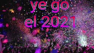 ye go el 2021 siiiiiiiiiii