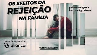 OS EFEITOS DA REJEIÇÃO NA FAMÍLIA | ALIANÇAR