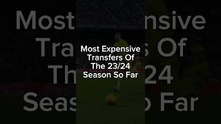 Most Expensive Transfers of the 23/24 Season #viral #football #soccer #trending #england