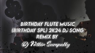 Birthday Flute music (Birthday Spl) 2k24 Dj Song Remix By Dj Nithin Surepally