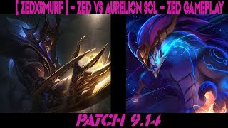 [ ZEDxSMURF ] - ZED vs AURELION SOL- ZED GAMEPLAY - PATCH 9.14| Watching League of Legends