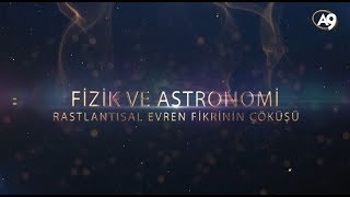 Fizik ve Astronomi: Rastlantısal Evren Fikrinin Çöküşü