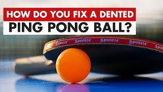 How do You Fix a Dented Ping Pong Ball