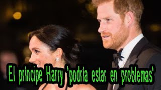 El príncipe Harry y Meghan Markle 'podrían estar en problemas' para 2025​