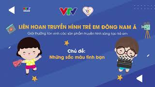 THỂ LỆ THAM GIA | Liên hoan Truyền hình trẻ em Đông Nam Á - Chủ đề Những sắc màu tình bạn